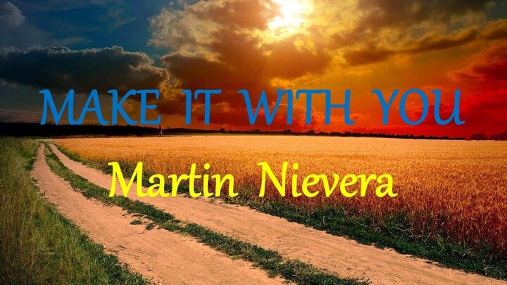 MAKE IT WITH YOU - MARTIN NIEVERA lyrics (HD)