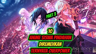 10 Anime Siswa Pindahan Diremehkan Ternyata Memiliki Kekuatan Overpower!! Part2