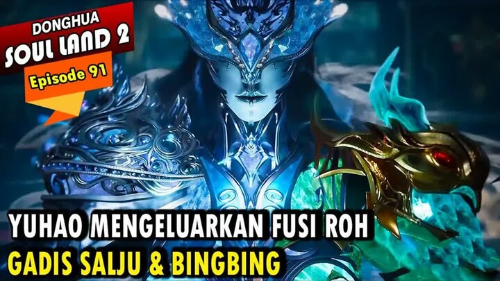 FUSI ROH XUE NU & BING-BING JUGA TERLALU MENAKUTKAN  - Alur Cerita Soul Land 2 episode 91