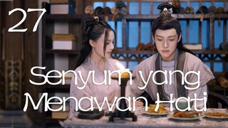 【INDO SUB】Episod 27丨Senyum yang Menawan Hati丨A Heart Captivating Smile