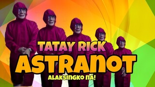 TATAY :ASTRANOT NA (alaksingko na!)