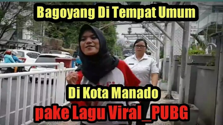 Bagoyang di Tempat Umum (Kota Manado) Lagu viral_PUBG