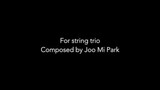 For 3 parts, string trio, by Joo Park