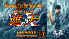 Eps 14 | Shrouding the Heavens [Zhe Tian] Sub indo