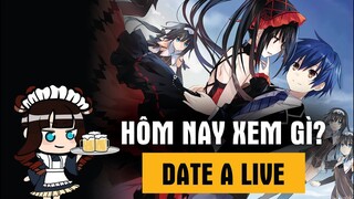 DATE A LIVE - CŨ MÀ VẪN HAY| Hôm nay xem gì? #2