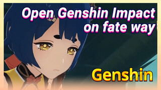 Open Genshin Impact on fate way