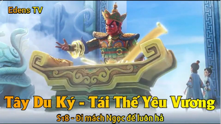 Tây Du Ký - Tái Thế Yêu Vương S18 - Đi mách Ngọc đế luôn hả