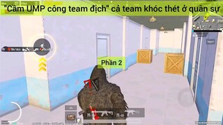 Cầm UMP công team địch cả team khóc thét ở quân sự #2