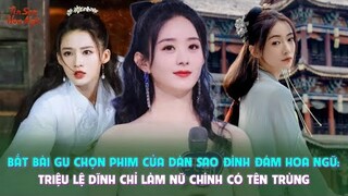 Bắt bài gu chọn phim của dàn sao đình đám Hoa ngữ: Triệu Lệ Dĩnh chỉ làm nữ chính có tên trùng