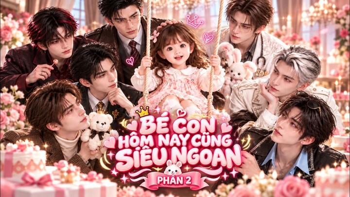 TRỌN BỘ - BÉ CON HÔM NAY CŨNG SIÊU NGOAN PHẦN 2