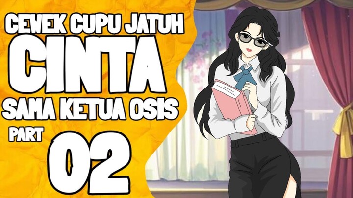 Cewek Cupu Jatuh Cinta Sama Ketua Osis Part 2