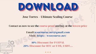 [WSOCOURSE.NET] Jose Torres – Ultimate Scaling Course