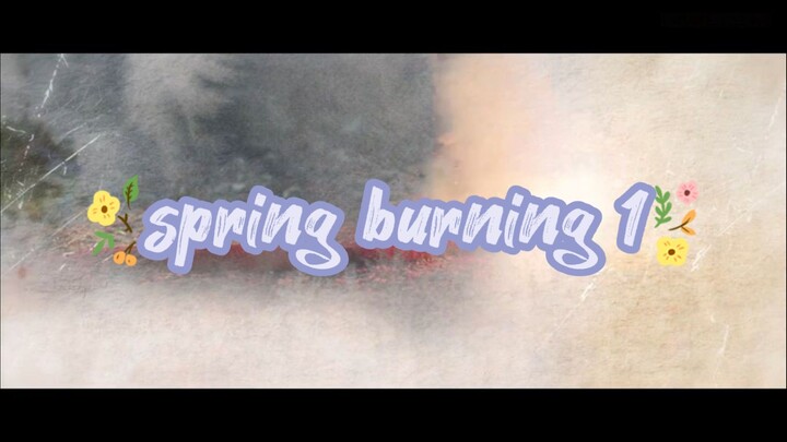 Spring burning ep.1