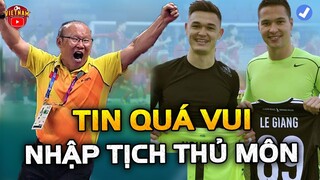 ĐTVN Nhận Tin Quá Vui, Đại Gia Bạo Chi "NHẬP TỊCH" Thủ Môn Khiến HLV Park Vỡ Òa Sung Sướng