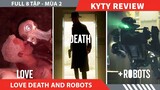 Review Phim LOVE DEATH  ROBOTS - Full 8 Tập Mùa 2 , Phim Hoạt hình kinh dị hay nhất mọi thời đại