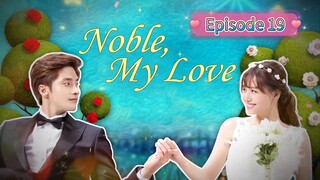 NOBLE, MY LOVE Episode 19 English Sub