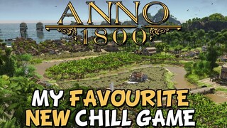 Anno 1800 - My New Favorite Chill Game