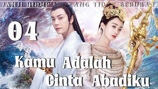 【Indo Sub】Kamu adalah cinta abadiku 04 | (Pemeran:Zhao Liying,William Chan)