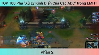 TOP 100 Pha "Xử Lý Kinh Điển Của Các ADC" trong LMHT #2