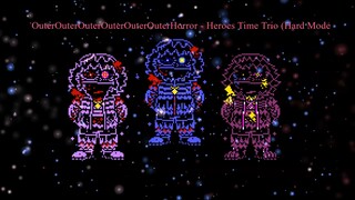 [OuterOuterOuterOuterOuterOuterHorror!Heroes Time Trio (Hard Mode)]