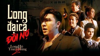 LONG ĐẠI CA ĐÒI NỢ | LONG HỔ TRANH HÙNG NGOẠI TRUYỆN | Steven Nguyễn, Bùi Tấn Hảo, Bảo Anh