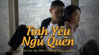 Tình Yêu Ngủ Quên (Lofi Ver.) - Hoàng Tôn x LyHan | dù em đã cố gắng cho tình yêu ngủ quên tik tok