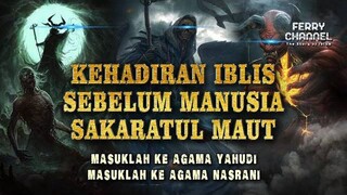 MENGERIKAN IBLIS HADIR MERUBAH WUJUD SEBELUM MALAIKAT MAUT DATANG MENCABUT NYAWA