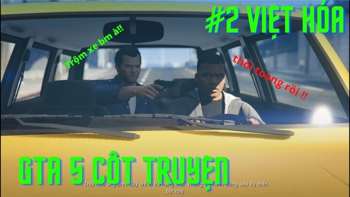 [GTA  5 #2 Việt Hóa] Cái cách mà Franklin gặp được Michael và trở thành bạn sau đó =))