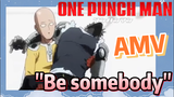 [One Punch Man] AMV | "Be somebody"