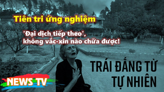 Tiên tri ứng nghiệm - 'Đại dịch tiếp theo', không vắc-xin nào chữa được!