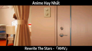 Rewrite The Stars -「AMV」Hay Nhất