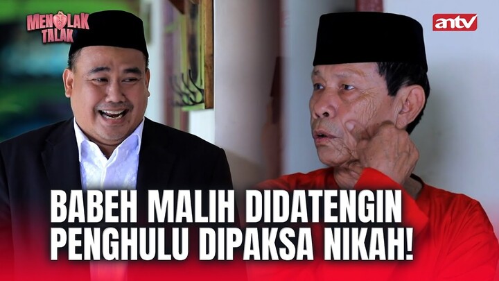 Udah langsung Nikah Aja Pak Haji Malih! | Menolak Talak ANTV Eps 16 (7/7)