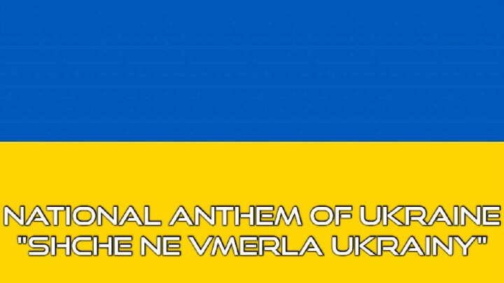 National Anthem Of Ukraine: "Shche ne vmerla Ukrainy"