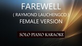 FAREWELL ( FEMALE VERSION ) ( RAYMOND LAUCHENGCO ) PH KARAOKE PIANO by REQUEST (COVER_CY)