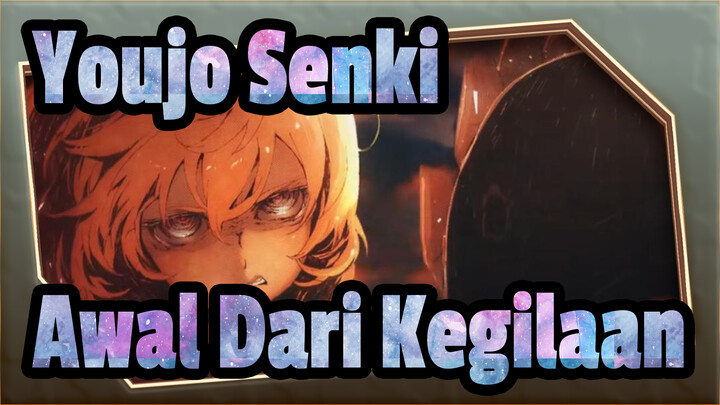 [Youjo Senki | MAD] Awal Dari Kegilaan