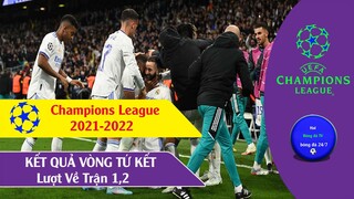 Kết quả Cup C1 Châu âu Tứ kết lượt về Champions League 2021-22