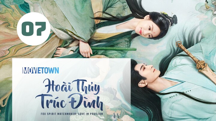 Tập 7| Hoài Thủy Trúc Đình - Love In Pavilion (Lưu Thi Thi, Trương Vân Long, Ngô Tuyên Nghi,...).