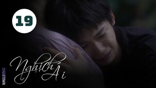 Tập 19| Nghịch Ái - Revenged Love (Điền Hữu Ninh, Tử Du, Lưu Hiên Thừa,...).