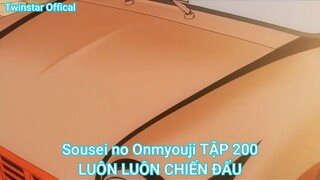 Sousei no Onmyouji TẬP 200-LUÔN LUÔN CHIẾN ĐẤU