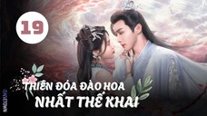 Tập 19| Thiên Đóa Đào Hoa Nhất Thế Khai - The Blossoming Love (Trương Bân Bân, Tôn Trân Ny,...).