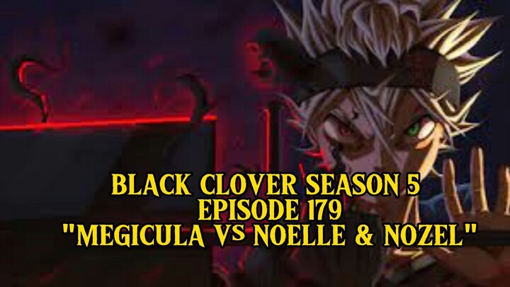 BLACK CLOVER SEASON 5 EPISODE 179 "MEGICULA Vs NOELLE & NOZEL"