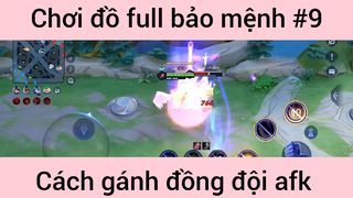 Chơi đồ full bảo mệnh gánh team afk #9