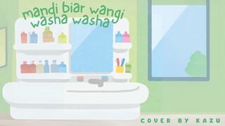 Mandi Biar Wangi ☆ Washa Washa! | cover by Kazumiya