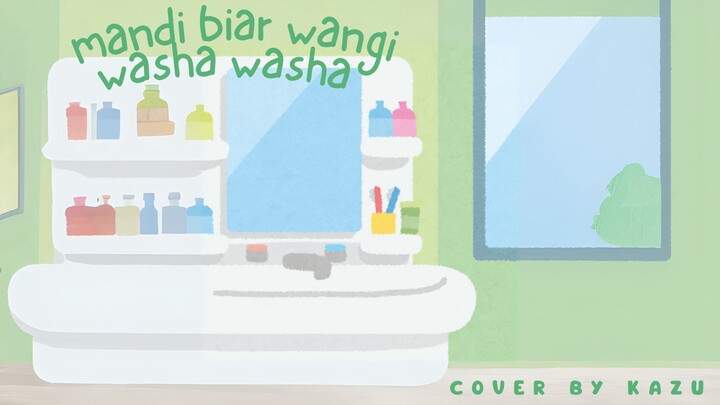 Mandi Biar Wangi ☆ Washa Washa! | cover by Kazumiya