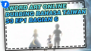 [Sword Art Online]S3 EP1 (Dubbing Bahasa Taiwan) Bagian 6_1