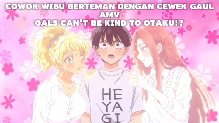 cowok wibu berteman dengan cewek gaul AMV  Gals Can't Be Kind to Otaku!?