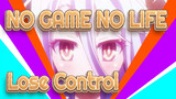 [NO GAME NO LIFE] Lose Control