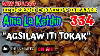 ILOCANO COMEDY DRAMA | AGSILAW ITI TOKAK | ANIA LA KETDIN 334 | NEW UPLOAD