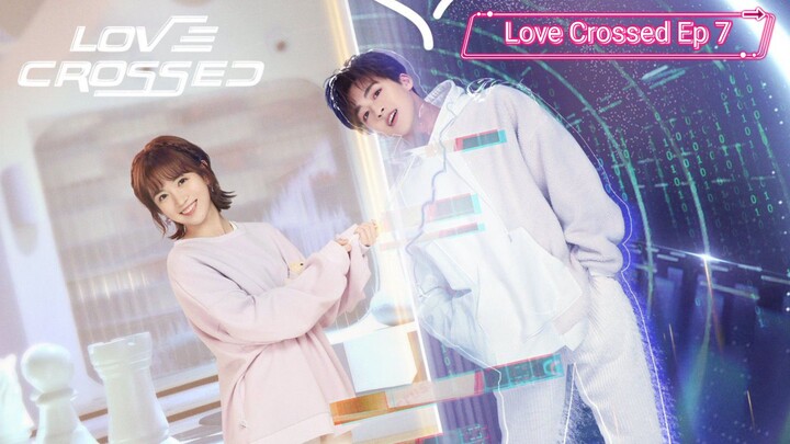 Love Crossed Episode 7| Sub Indo