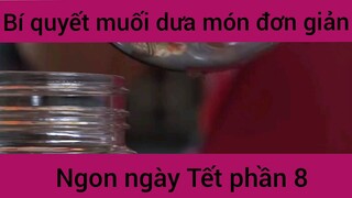 Bí quyết muối dưa món ngon đơn giản ngày Tết phần 8